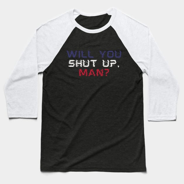 Will You Shut Up Man? Glitch Style Biden Debate Quote Baseball T-Shirt by Shirtz Tonight